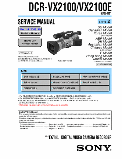SONY DCR-VX2100 SONY DCR-VX2100, VX2100E.
DIGITAL VIDEO CAMERA RECORDER.
SERVICE MANUAL VER 1.4 2008.10 REVISION-1
PART#(9-876-288-35).